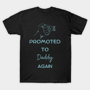 Promoted to daddy again T-Shirt